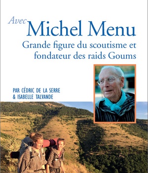 PRIER 15 JOURS AVEC MICHEL MENU - GRANDE FIGURE DU SCOUTISME ET FONDATEUR DES RAIDS GOUMS
