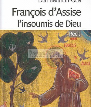 FRANCOIS D'ASSISE L'INSOUMIS DE DIEU
