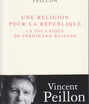 UNE RELIGION POUR LA REPUBLIQUE - LA FOI LAIQUE DE FERDINAND BUISSON