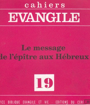 CAHIERS EVANGILE - NUMERO 19 LE MESSAGE DE L'EPITRE AUX HEBREUX