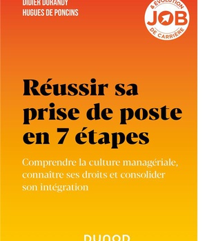 REUSSIR SA PRISE DE POSTE EN 7 ETAPES - COMPRENDRE LA CULTURE MANAGERIALE, CONNAITRE SES DROITS ET C