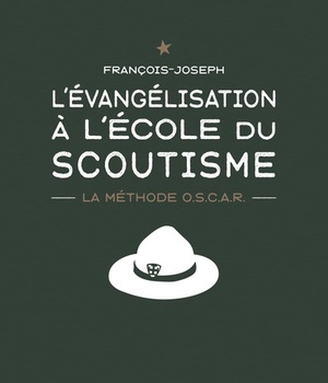 L'EVANGELISATION A L'ECOLE DU SCOUTISME - LA METHODE O.S.C.A.R.