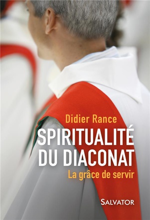 SPIRITUALITE DU DIACONAT - LA GRACE DE SERVIR