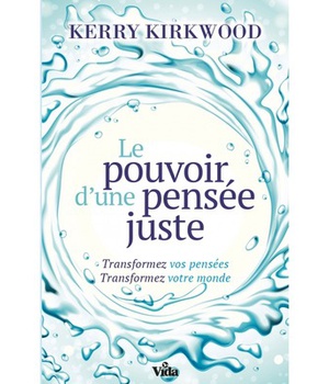 LE POUVOIR D'UNE PENSEE JUSTE - TRANSFORMEZ VOS PENSEES TRANSFORMEZ VOTRE MONDE