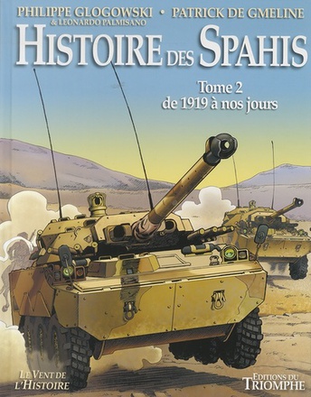 LE VENT DE L'HISTOIRE - HISTOIRE DES SPAHIS TOME 2 1919-NOS JOURS