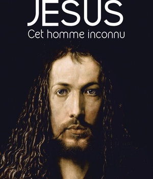 JESUS, CET HOMME INCONNU