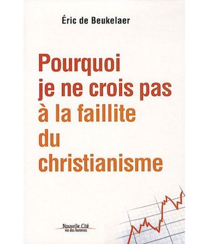 POURQUOI JE NE CROIS PAS A LA FAILLITE DU CHRISTIANISME