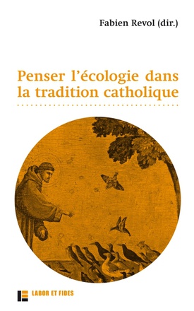 PENSER L'ECOLOGIE DANS LA TRADITION CATHOLIQUE