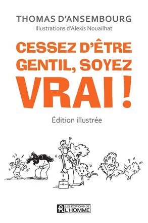 CESSEZ D'ETRE GENTIL, SOYEZ VRAI ! (EDITION ILLUSTREE)