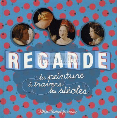 REGARDE LA PEINTURE A TRAVERS LES SIECLES
