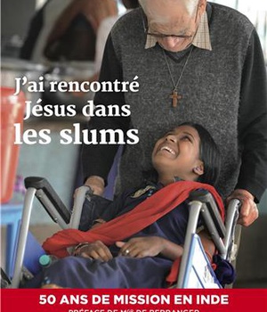 J'AI RENCONTRE JESUS DANS LES SLUMS - 50 ANS DE MISSION EN INDE