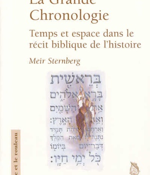 LA GRANDE CHRONOLOGIE - TEMPS ET ESPACE DANS LE RECIT BIBLIQUE DE L'HISTOIRE