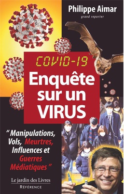"ENQUETE SUR UN VIRUS COVID 19 - ""MANIPULATIONS, VOLS, MEURTRES, INFLUENECES ET GUERRES MEDIATIQUES"""