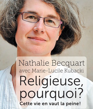 RELIGIEUSE, POURQUOI ? CETTE VIE EN VAUT LA PEINE !