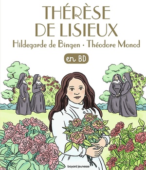 HILDEGARDE DE BINGEN, THERESE DE LISIEUX, THEODORE MONOD EN BD 25 CHERCHEURS DE DIEU