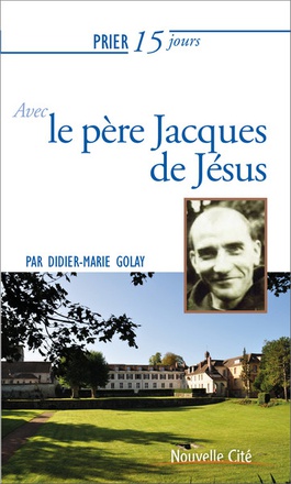 PRIER 15 JOURS AVEC LE PERE JACQUES DE JESUS