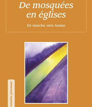 DE MOSQUEES EN EGLISES - EN MARCHE VERS ASSISE