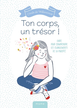 TON CORPS, UN TRESOR ! - GUIDE POUR COMPRENDRE LES CHANGEMENTS DE LA PUBERTE
