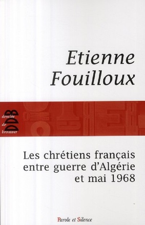 CHRETIENS FRANCAIS ENTRE GUERRE D'ALGERIE ET MAI 68 (LES)
