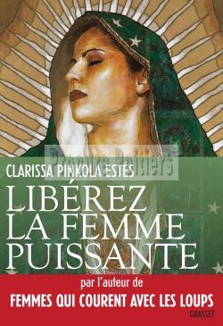 LIBEREZ LA FEMME PUISSANTE - TRADUIT DE L'AMERICAIN PAR MARIE-FRANCE GIROD ET FRANCOIS ROSSO