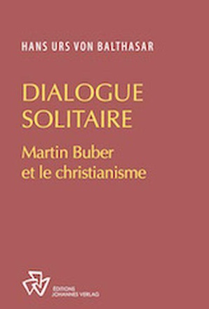 DIALOGUE EN SOLITAIRE - MARTIN BUBER ET LE CHRISTIANISME
