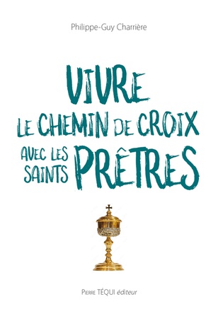 VIVRE LE CHEMIN DE CROIX AVEC LES SAINTS PRETRES