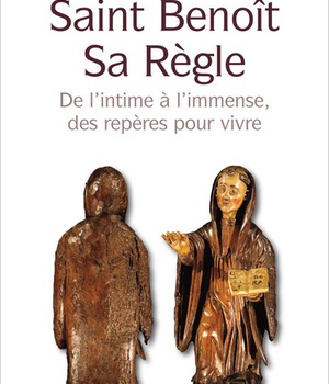 SAINT BENOIT SA REGLE - DE L'INTIME A L'IMMENSE, DES REPERES POUR VIVRE