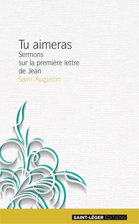 TU AIMERAS - TOME 1 - SERMONS SUR LA PREMIERE LETTRE DE JEAN