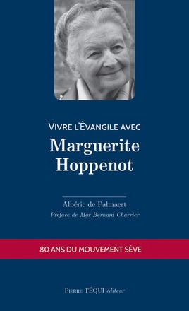 VIVRE L EVANGILE AVEC MARGUERITE HOPPENOT - 80 ANS DU MOUVEMENT SEVE