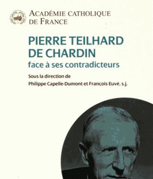PIERRE TEILHARD DE CHARDIN FACE A SES CONTRADICTEURS