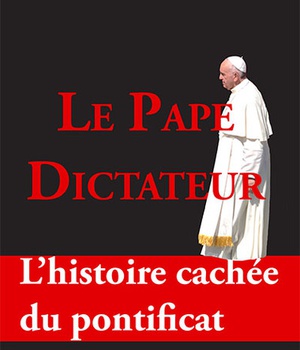 LE PAPE DICTATEUR. L'HISTOIRE CACHEE DU PONTIFICAT
