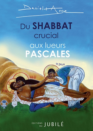 DU SHABBAT CRUCIAL AUX LUEURS PASCALES - REVIVRE LE PREMIER SAMEDI SAINT