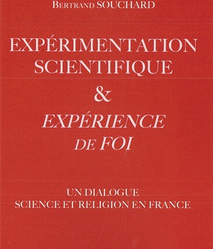 EXPERIMENTATION SCIENTIFIQUE ET EXPERIENCE DE FOI - UN DIALOGUE SCIENCE ET RELIGION EN FRANCE