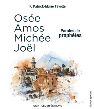 PAROLES DE PROPHETES - OSEE, AMOS, MICHEE, JOEL