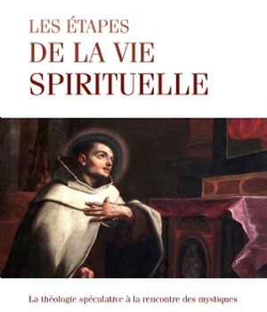 LES ETAPES DE LA VIE SPIRITUELLE - LA THEOLOGIE SPECULATIVE A LA RENCONTRE DES MYSTIQUES