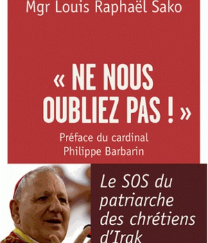 NE NOUS OUBLIEZ PAS-LE SOS DU PATRIARCHE DES CHRETIENS D'IRAK