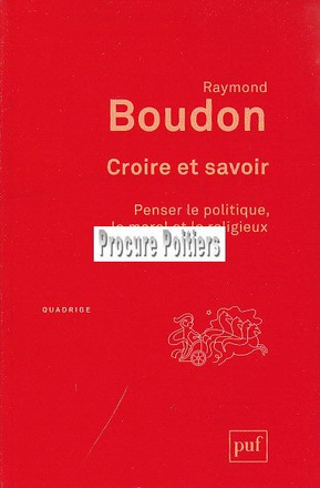CROIRE ET SAVOIR - PENSER LE POLITIQUE, LE MORAL ET LE RELIGIEUX