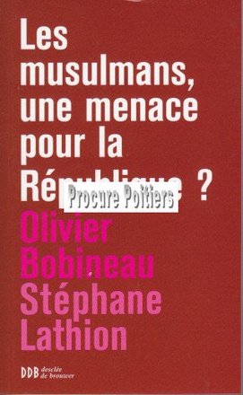 LES MUSULMANS, UNE MENACE POUR LA REPUBLIQUE ?
