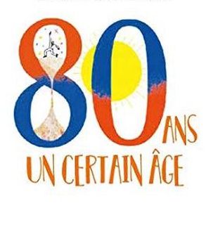 80 ANS, UN CERTAIN AGE