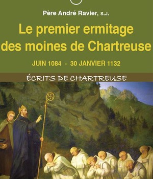 LE PREMIER ERMITAGE DES MOINES DE CHARTREUSE - JUIN 1084 - 30 JANVIER 1132 - EDITION ILLUSTREE