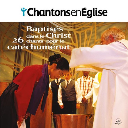 CHANTONS EN EGLISE - BAPTISES DANS LE CHRIST - 26 CHANTS POUR LE CATECHUMENAT - AUDIO