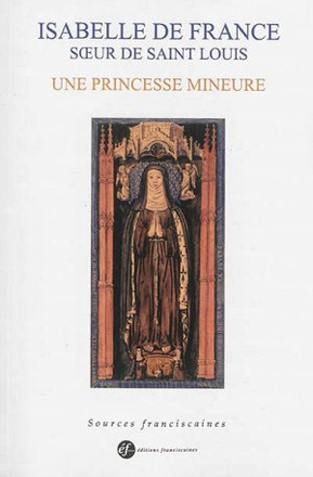 ISABELLE DE FRANCE, SOEUR DE SAINT LOUIS - UNE PRINCESSE MINEURE