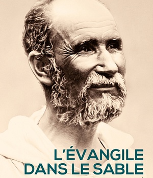L'EVANGILE DANS LE SABLE - LA SPIRITUALITE DE CHARLES DE FOUCAULD