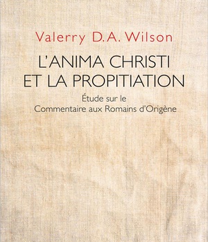 L'ANIMA CHRISTI ET LA PROPITIATION - ETUDE SUR LE COMMENTAIRE AUX ROMAINS D'ORIGENE