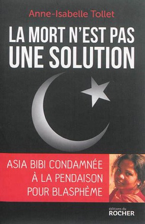 LA MORT N'EST PAS UNE SOLUTION - ASIA BIBI CONDAMNEE A LA PENDAISON POUR BLASPHEME