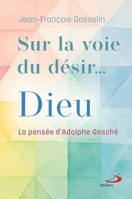SUR LA VOIE DU DESIR... DIEU - LA PENSEE D'ADOLPHE GESCHE