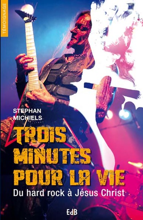 TROIS MINUTES POUR LA VIE - DU HARD-ROCK A JESUS CHRIST