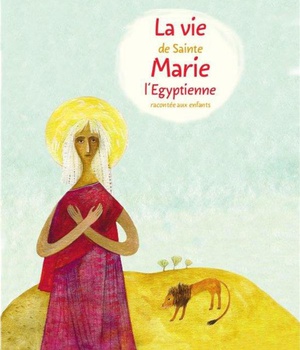 LA VIE DE SAINTE MARIE L'EGYPTIENNE RACONTEE AUX ENFANTS