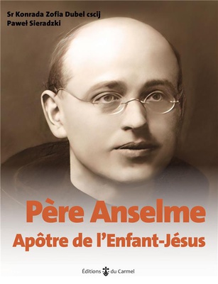 PERE ANSELME - APOTRE DE L'ENFANT JESUS - EDITION ILLUSTREE
