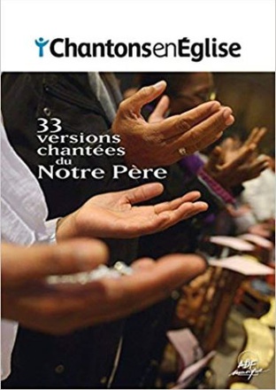 CHANTONS EN EGLISE - 33 VERSIONS CHANTEES DU NOTRE PERE